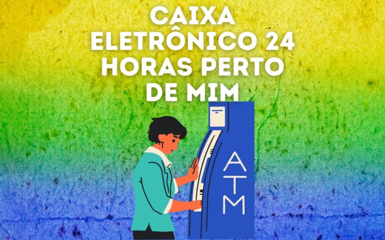 Caixa eletrônico 24 horas perto de mim